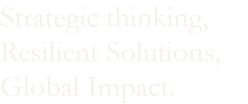 Strategic thinking, Resilient Solutions, Global Impact.