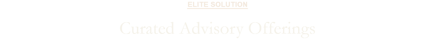 ELITE SOLUTION Curated Advisory Offerings